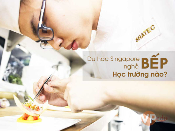 Du học Singapore nghề bếp nên học trường nào